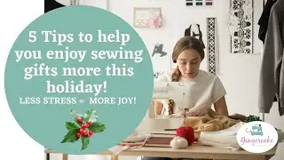 5 Tips to help you enjoy sewing gifts more this holiday season