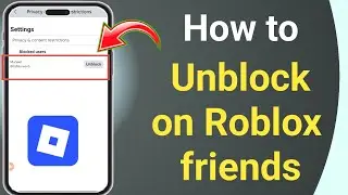 📌 How to Unblock Friends on Roblox (Step-by-Step Guide)