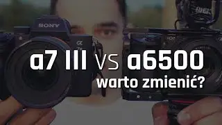 Czy zmieniać Sony a6500 na A7 III? Główne różnice po pierwszym kontakcie