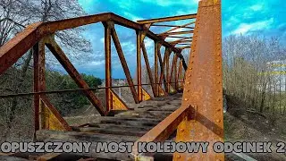 Opuszczony Most Kolejowy - Odcinek 2