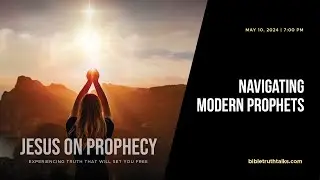 Navigating Modern Prophets - Jesus on Prophecy
