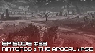 Nintendo and the Apocalypse | TBC Podcast #23