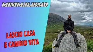 Cambiare vita - Lasciare casa e approcciare al minimalismo