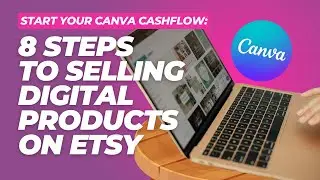 Start Your Canva Cashflow: 8 Steps to Selling Digital Products on Etsy