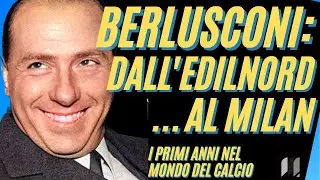 BERLUSCONI: dall'Edilnord al Milan. I primi passi nel mondo del calcio