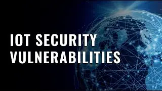 The 3 Internet of Things Security Vulnerabilities