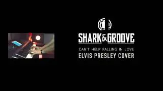 Elvis Presley - Can't help falling in love (COVER Shark e Groove)