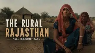 Revealing the unseen rural lives of Rajasthan| The Rural Rajasthan | Documentary | Rajasthan