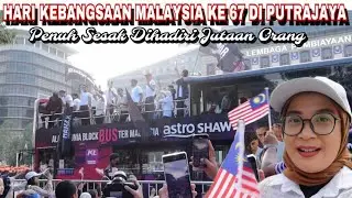 LAUTAN MANUSIA HADIRI PERARAKAN HARI KEBANGSAAN KE67 MALAYSIA DI PUTRAJAYA