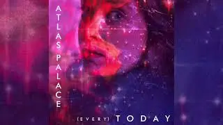 Atlas Palace - (Every) Today [Official Audio]