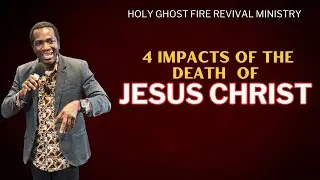 4 impacts of the death of Jesus Christ - Minister Ernest - Easter Service