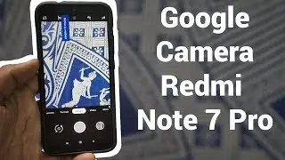 Redmi Note 7 Pro - Google Camera - Amazing results !!!