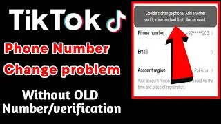 Couldn't change phone.Add another verification method first,like email tiktok|tiktok change number