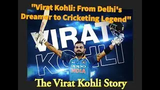 The Virat Kohli Story | Virat Kohli: From Delhi's Dreamer to Cricketing Legend | The King Kohli💖💪