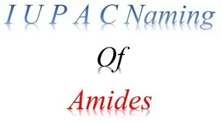 IUPAC NOMENCLATURE//Naming of Amides JEE-Mains, NEET, Boards
