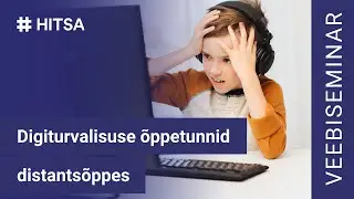 Veebiseminar: Veebiturvalisuse õppetunnid distantsõppes