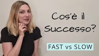 Cosa significa avere SUCCESSO nella VITA? Successo FAST vs successo SLOW | Slow Life vs Fast Life