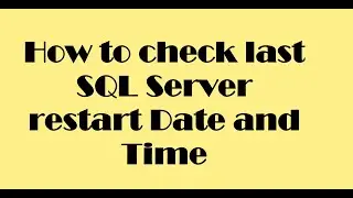 How to check SQL Server last restart date and time