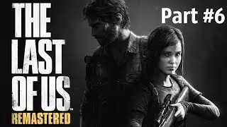 The Last of Us: Remastered - Новая дислокация! ( Прохождение #6 )