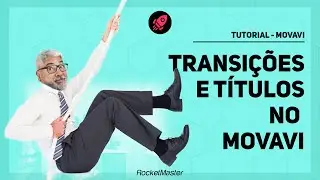 Como criar transições e Títulos no Movavi | RocketMaster