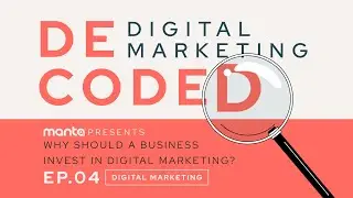 Why Should a Business Invest in Digital Marketing? (Ep. 4 of Digital Marketing: Decoded with Manta)