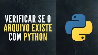 Como verificar se os arquivos existem com o Python (para iniciantes absolutos)