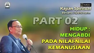 KAJIAN SPIRITUAL | HIDUP : MENGABDI PADA NILAI-NILAI KEMANUSIAAN | Part 02 | SYAIFUL KARIM | BSI