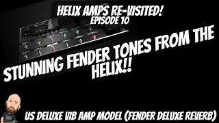 Stunning Fender Tones From The Helix!! | Helix Amps RE-VISITED Ep. 10: US Deluxe Vib
