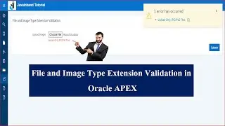 Oracle APEX Tutorial(52)-File and Image Type Extension Validation in Oracle APEX