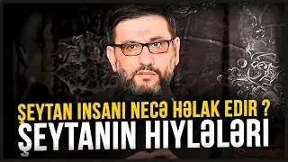 Şeytana qalib gəlməyin yolları haqqında - Hacı şahinin çox mühim tövsiyələri