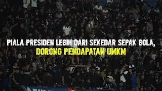 Piala Presiden Lebih dari Sekedar Sepak Bola, Dorong UMKM dan Jadi Hiburan Bagi Masyarakat