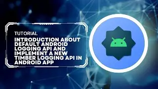 Introduction about Default Android Logging API and implement a new Timber Logging API in Android App