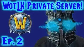 World of Warcraft WotLK Private Server Ep. 2