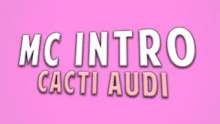 MC intro Cacti Audi v1 [ Not The Best ]