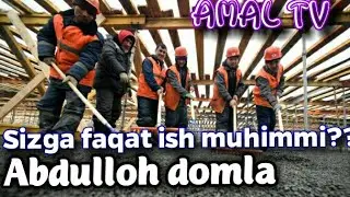 Abdulloh domla - Sizga Faqat Ish Muhimmi???