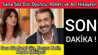 Sana Söz Dizisi Oyuncuları ve Rolleri! Sana Söz Hangi Gün, Konusu Nedir, Nerede Çekiliyor?