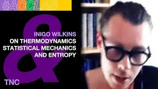 Inigo Wilkins on Thermodynamics, Statistical Mechanics, and Entropy