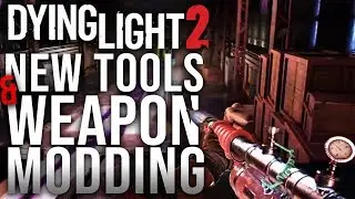 Dying Light 2 - New Tools & Weapon Modding!
