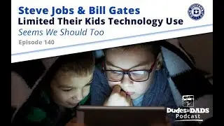 Steve Jobs & Bill Gates Limited Their Kids Technology Use – Seems We Should Too – Ep 140