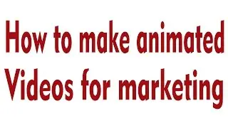 How to make animated videos for marketing?
