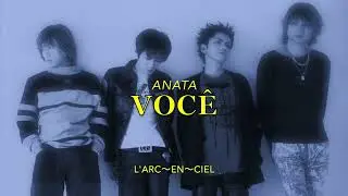L'Arc～en～Ciel - Anata (legendado PT-BR)