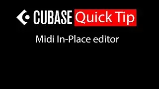 028 Cubase quick tip - Midi In Place editor