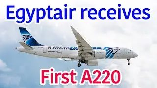 Egyptair Recieve First A220