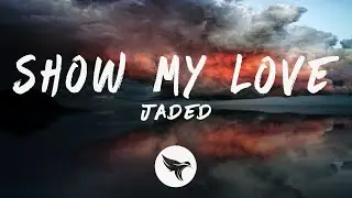 Jaded - Show My Love (Lyrics)