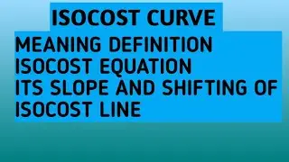 Isocost curve: meaning definition isocost equation its slope and Shifting of Isocost line