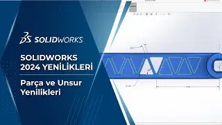 SOLIDWORKS 2024 Parça ve Unsur Yenilikleri