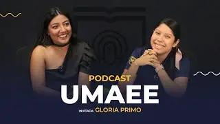 CAPÍTULO 3 - GLORIA PRIMO | Podcast UMAEE