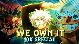 We Own It - 10K Special 🎉🔥 | Anime Mix [Edit/AMV]!