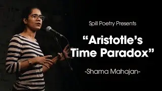 Aristotle's Time Paradox - Shama Mahajan || Spoken Word Poetry || Spill Summer Slam Finals