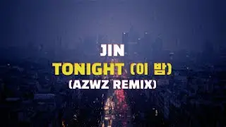 BTS JIN - TONIGHT(이 밤) (AZWZ REMIX)